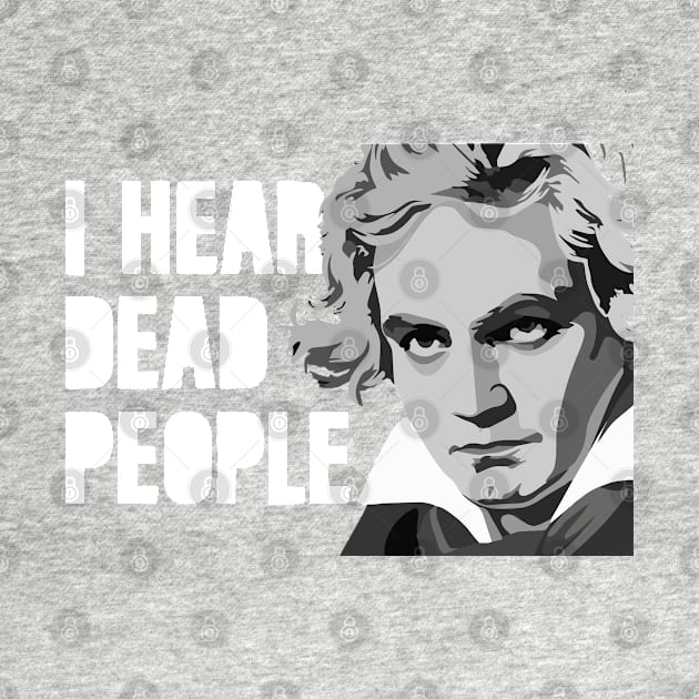 I HEAR DEAD PEOPLE by EdsTshirts